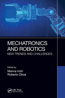 Mechatronics and Robotics: New Trends and Challenges - Indri, Marina (Editor), and Oboe, Roberto (Editor)