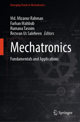 Mechatronics: Fundamentals and Applications - Rahman, MD Mizanur (Editor), and Mahbub, Farhan (Editor), and Tasnim, Rumana (Editor)