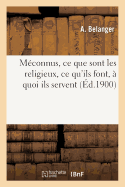 Meconnus, Ce Que Sont Les Religieux, Ce Qu'ils Font, A Quoi Ils Servent