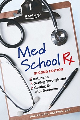 Med School RX: Getting In, Getting Through, and Getting on with Doctoring - Hartwig, Walter Carl