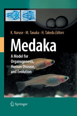 Medaka: A Model for Organogenesis, Human Disease, and Evolution - Naruse, Kiyoshi (Editor), and Tanaka, Minoru (Editor), and Takeda, Hiroyuki (Editor)