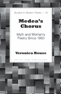 Medea's Chorus: Myth and Women's Poetry Since 1950