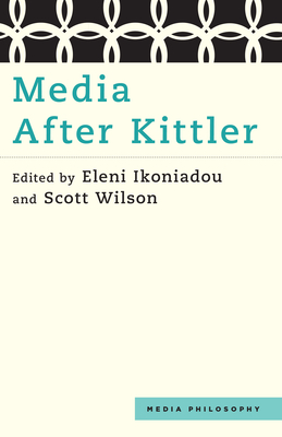 Media After Kittler - Ikoniadou, Eleni (Editor), and Wilson, Scott (Editor)