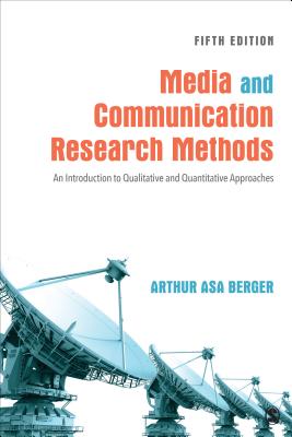 Media and Communication Research Methods: An Introduction to Qualitative and Quantitative Approaches - Berger