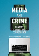 Media and Crime: Content, Contexts and Consequence