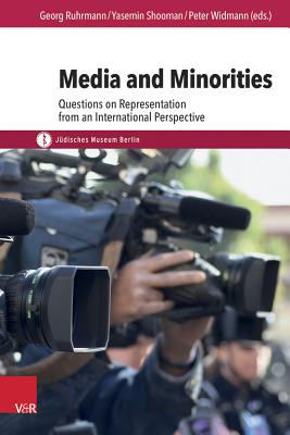 Media and Minorities: Questions on Representation from an International Perspective - Ruhrmann, Georg (Editor), and Shooman, Yasemin (Editor), and Widmann, Peter (Editor)