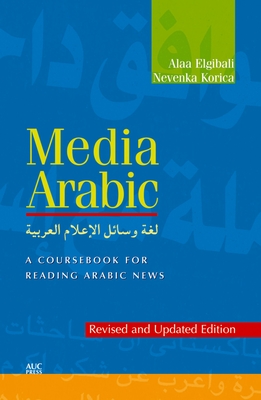 Media Arabic: A Coursebook for Reading Arabic News - Elgibali, Alaa, and Sullivan, Nevenka Korica