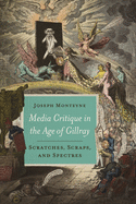 Media Critique in the Age of Gillray: Scratches, Scraps, and Spectres