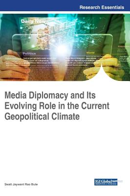 Media Diplomacy and Its Evolving Role in the Current Geopolitical Climate - Bute, Swati Jaywant Rao (Editor)