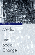 Media Ethics and Social Change: Theory and Practice
