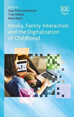 Media, Family Interaction and the Digitalization of Childhood - Lahikainen, Anja R (Editor), and Malkia, Tiina (Editor), and Repo, Katja (Editor)