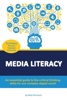 Media Literacy: An essential guide to critical thinking skills for our complex digital world - Pernisco, Nick