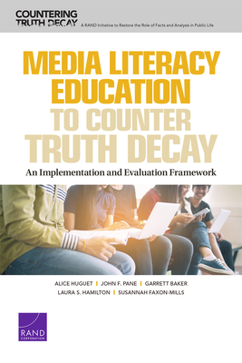Media Literacy Education to Counter Truth Decay: An Implementation and Evaluation Framework - Huguet, Alice, and Pane, John F, and Baker, Garrett