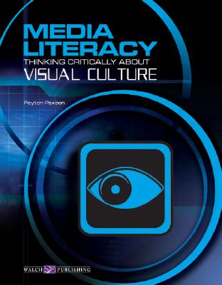 Media Literacy: Thinking Critically about Visual Culture - Paxson, Peyton
