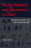 Media, Market, and Democracy in China: Between the Party Line and the Bottom Line