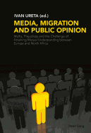 Media, Migration and Public Opinion; Myths, Prejudices and the Challenge of Attaining Mutual Understanding between Europe and North Africa