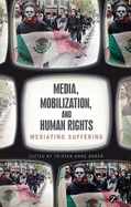 Media, Mobilization, and Human Rights: Mediating Suffering