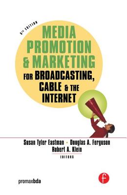 Media Promotion & Marketing for Broadcasting, Cable & the Internet - Eastman, Susan Tyler (Editor), and Ferguson, Douglas a (Editor), and Klein, Robert (Editor)