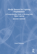 Media Servers for Lighting Programmers: A Comprehensive Guide to Working with Digital Lighting