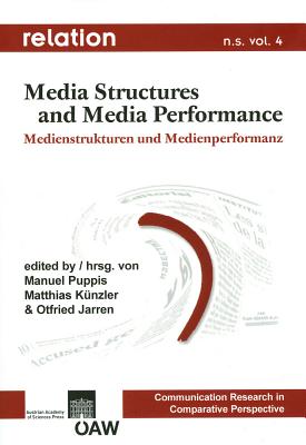 Media Structures and Media Performance / Medienstrukturen Und Medienperformanz - Jarren, Otfried (Editor), and Kunzler, Matthias (Editor), and Puppis, Manuel (Editor)