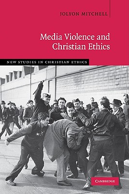 Media Violence and Christian Ethics - Mitchell, Jolyon