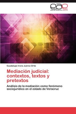 Mediacion Judicial: Contextos, Textos y Pretextos - Juarez Ortiz Guadalupe Irene