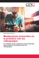 Mediaciones presentes en la prctica con los videojuegos