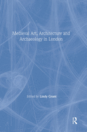 Mediaeval Art, Architecture and Archaeology in London