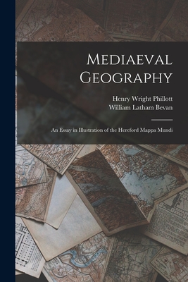 Mediaeval Geography; an Essay in Illustration of the Hereford Mappa Mundi - Phillott, Henry Wright, and Bevan, William Latham