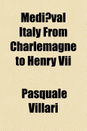 Mediaeval Italy from Charlemagne to Henry VII