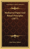 Mediaeval Papal and Ritual Principles (1877)