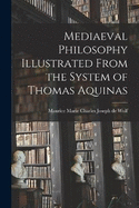 Mediaeval Philosophy Illustrated From the System of Thomas Aquinas