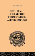 Mediaeval Researches from Eastern Asiatic Sources: Fragments Towards the Knowledge of the Geography and History of Central and Western Asia from the 13th to the 17th Century: Volume I