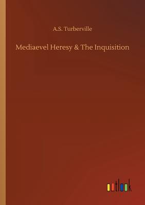 Mediaevel Heresy & The Inquisition - Turberville, A S