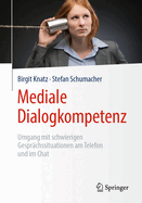 Mediale Dialogkompetenz: Umgang Mit Schwierigen Gespr?chssituationen Am Telefon Und Im Chat