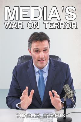 Media's War on Terror - Rogers, Charles