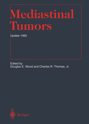 Mediastinal Tumors: Update 1995 - Wood, Douglas E (Editor), and Brady, L W (Foreword by), and Allen, M S (Contributions by)