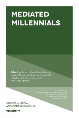 Mediated Millennials - Schulz, Jeremy (Editor), and Robinson, Laura (Editor), and Khilnani, Aneka (Editor)