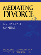 Mediating Divorce: A Step-By-Step Manual