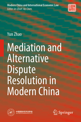 Mediation and Alternative Dispute Resolution in Modern China - Zhao, Yun