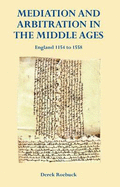 Mediation and Arbitration in the Middle Ages: England 1154 to 1558 - Roebuck, Derek