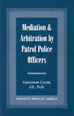 Mediation & Arbitration by Patrol Police Officers - Cooper, Christopher A