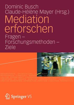Mediation Erforschen: Fragen - Forschungsmethoden - Ziele - Busch, Dominic (Editor), and Mayer, Claude-Hlne (Editor)
