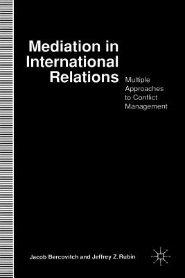 Mediation in International Relations: Multiple Approaches to Conflict Management - Bercovitch, Jacob, and Rubin, J.