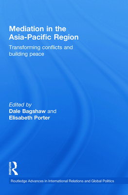 Mediation in the Asia-Pacific Region: Transforming Conflicts and Building Peace - Bagshaw, Dale (Editor), and Porter, Elisabeth (Editor)