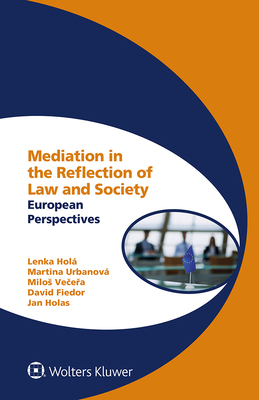 Mediation in the Reflection of Law and Society: European Perspectives - Hol, Lenka, and Ve e a, Milos, and Urbanov, Martina