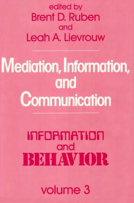 Mediation, Information, and Communication - Ruben, Brent D (Editor)