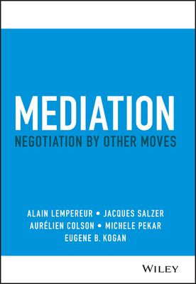 Mediation: Negotiation by Other Moves - Lempereur, Alain, and Salzer, Jacques, and Colson, Aurelien