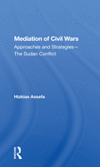 Mediation of Civil Wars: Approaches and Strategies--The Sudan Conflict