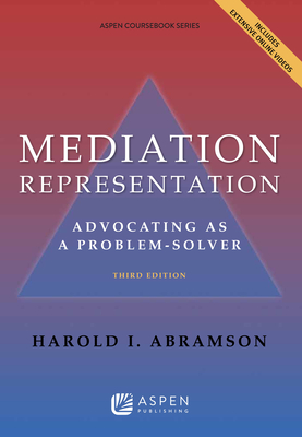 Mediation Representation: Advocating as Problem Solver - Abramson, Harold I